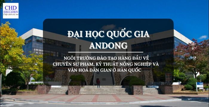 TẤT TẦN TẬT THÔNG TIN VỀ ĐẠI HỌC QUỐC GIA ANDONG - 국립안동대학교: NGÔI TRƯỜNG ĐÀO TẠO HÀNG ĐẦU VỀ CHUYÊN SƯ PHẠM, KỸ THUẬT NÔNG NGHIỆP VÀ VĂN HOÁ DÂN GIAN Ở HÀN QUỐC