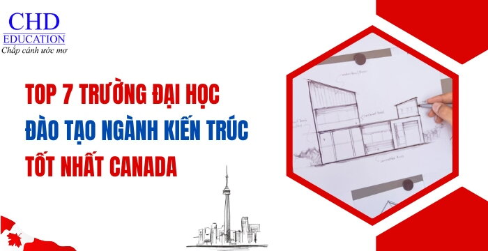 TOP 7 TRƯỜNG HÀNG ĐẦU ĐỂ THEO HỌC NGÀNH KIẾN TRÚC TẠI CANADA