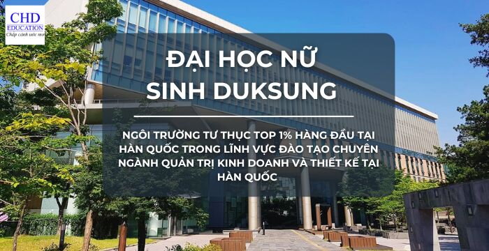 ĐẠI HỌC NỮ SINH DUKSUNG: NGÔI TRƯỜNG TƯ THỤC TOP 1% HÀNG ĐẦU TẠI HÀN QUỐC TRONG LĨNH VỰC ĐÀO TẠO CHUYÊN NGÀNH QUẢN TRỊ KINH DOANH VÀ THIẾT KẾ TẠI HÀN QUỐC