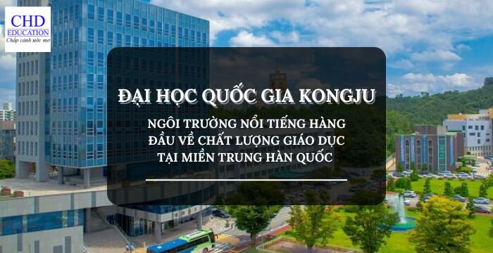 ĐẠI HỌC QUỐC GIA KONGJU - 국립공주대학교: NGÔI TRƯỜNG NỔI TIẾNG HÀNG ĐẦU VỀ CHẤT LƯỢNG GIÁO DỤC TẠI MIỀN TRUNG HÀN QUỐC