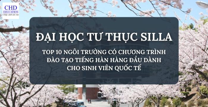 ĐẠI HỌC TƯ THỤC SILLA - 신라대학교 NẰM TRONG TOP 10 NGÔI TRƯỜNG CÓ CHƯƠNG TRÌNH ĐÀO TẠO TIẾNG HÀN HÀNG ĐẦU DÀNH CHO SINH VIÊN QUỐC TẾ