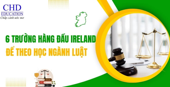 DU HỌC IRELAND NGÀNH LUẬT CHỌN TRƯỜNG NÀO - TOP 6 CÁC TRƯỜNG ĐẠI HỌC TỐT NHẤT ĐỂ HỌC LUẬT TẠI IRELAND