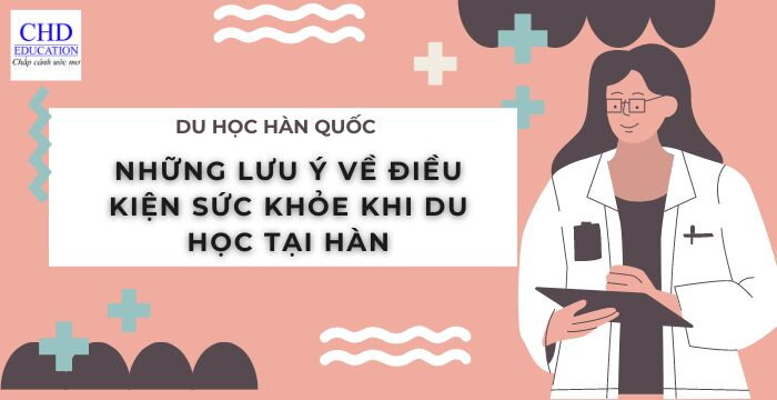 NHỮNG LƯU Ý VỀ ĐIỀU KIỆN SỨC KHỎE KHI DU HỌC TẠI HÀN