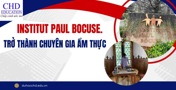 HÀNH TRÌNH TRỞ THÀNH CHUYÊN GIA ẨM THỰC TẠI INSTITUT PAUL BOCUSE.