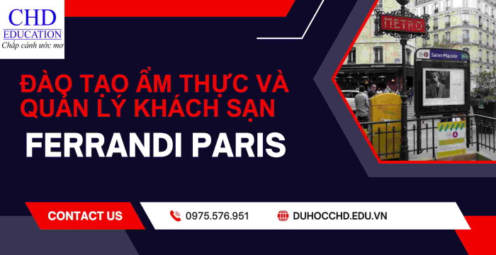 FERRANDI PARIS  BƯỚC ĐỆM HOÀN HẢO CHO SỰ NGHIỆP ẨM THỰC VÀ QUẢN LÝ KHÁCH SẠN QUỐC TẾ.