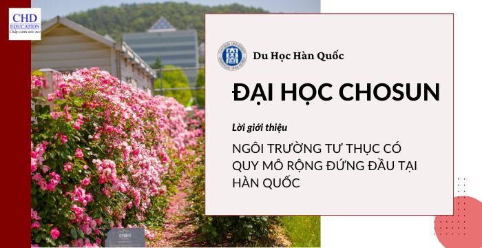 ĐẠI HỌC CHOSUN - 조선대학교: NGÔI TRƯỜNG TƯ THỤC CÓ QUY MÔ RỘNG ĐỨNG ĐẦU TẠI HÀN QUỐC