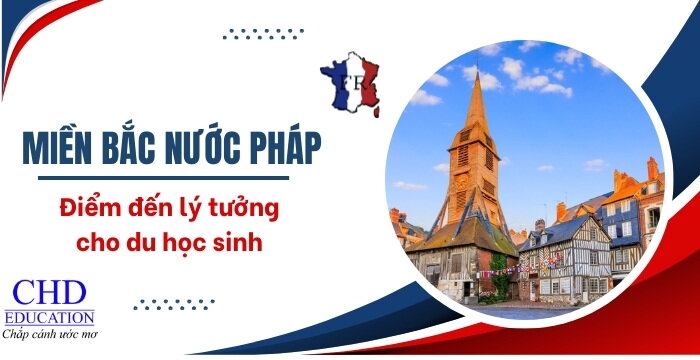 MIỀN BẮC NƯỚC PHÁP - ĐIỂM ĐẾN LÝ TƯỞNG CỦA DU HỌC SINH - CÁC TRƯỜNG ĐẠI HỌC HÀNG ĐẦU