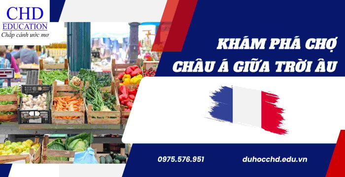 KHÁM PHÁ CHỢ CHÂU Á GIỮA TRỜI ÂU