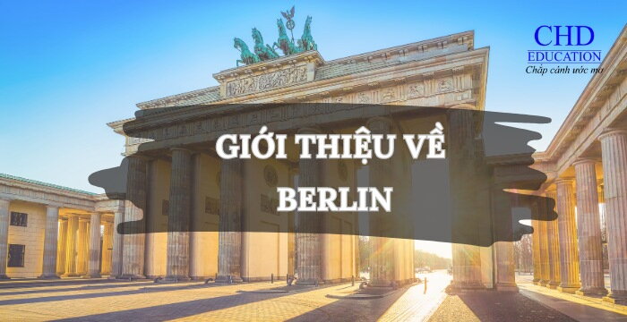 GIỚI THIỆU VỀ THÀNH PHỐ BERLIN: ĐIỂM ĐẾN HẤP DẪN CHO DU HỌC SINH 