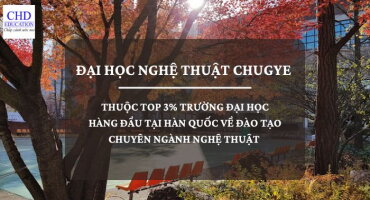 ĐẠI HỌC NGHỆ THUẬT CHUGYE - 추계예술대학교: THUỘC TOP 3% TRƯỜNG ĐẠI HỌC HÀNG ĐẦU TẠI HÀN QUỐC VỀ ĐÀO TẠO CHUYÊN NGÀNH NGHỆ THUẬT