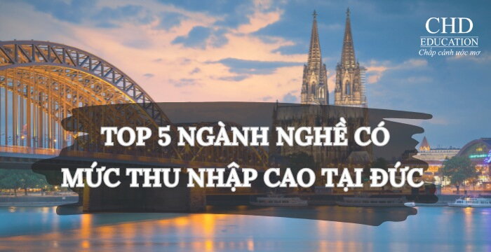 TOP 5 NGÀNH NGHỀ CÓ MỨC THU NHẬP CAO TẠI ĐỨC