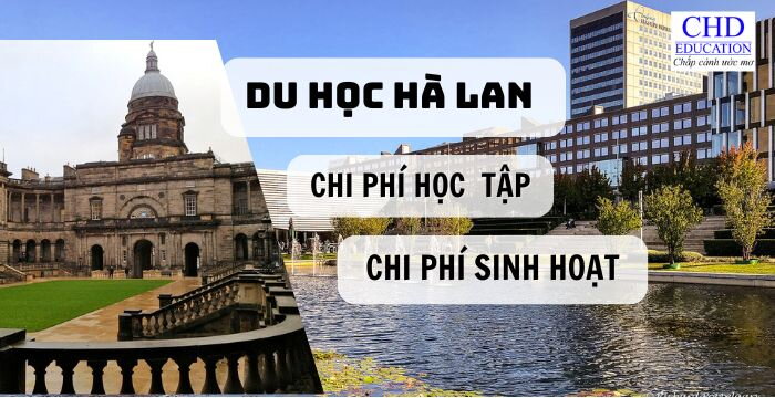 DU HỌC HÀ LAN 2024: CHI PHÍ HỌC TẬP VÀ SINH HOẠT TẠI HÀ LAN CHO SINH VIÊN QUỐC TẾ