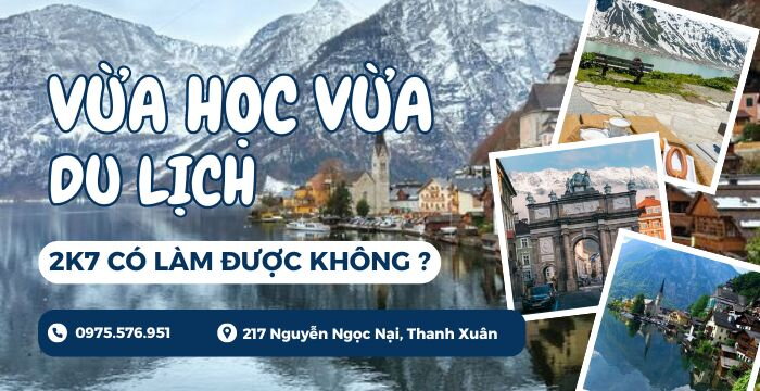 VỪA HỌC VỪA DU LỊCH CÙNG 2K7: CÓ ĐƯỢC KHÔNG ?