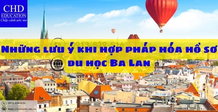 NHỮNG LƯU Ý KHI HỢP PHÁP HÓA HỒ SƠ DU HỌC BA LAN