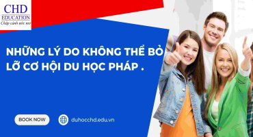 NHỮNG LÝ DO KHÔNG THỂ BỎ LỠ CƠ HỘI DU HỌC PHÁP .