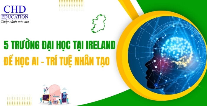 DU HỌC IRELAND NGÀNH TRÍ TUỆ NHÂN TẠO - TOP 5 CÁC TRƯỜNG ĐÀO TẠO NGÀNH AI TỐT NHẤT TẠI IRELAND