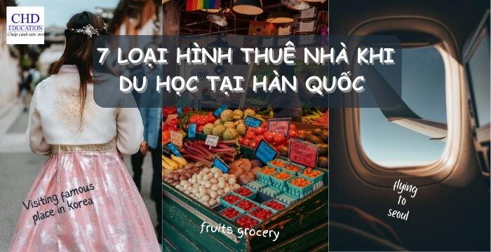 NHỮNG ĐIỀU QUAN TRỌNG BẠN CẦN BIẾT VỀ 7 LOẠI HÌNH THUÊ NHÀ KHI DU HỌC TẠI HÀN QUỐC