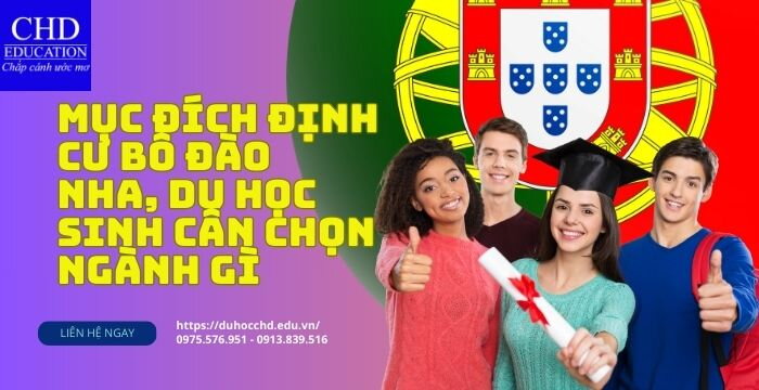 MỤC ĐÍCH ĐỊNH CƯ BỒ ĐÀO NHA, DU HỌC SINH CẦN CHỌN NGÀNH GÌ?