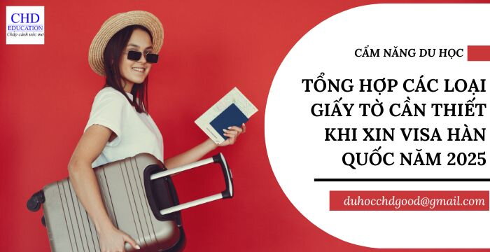 TỔNG HỢP CÁC LOẠI GIẤY TỜ CẦN THIẾT KHI XIN VISA HÀN QUỐC NĂM 2025