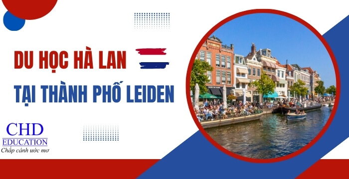 DU HỌC HÀ LAN TẠI THÀNH PHỐ LEIDEN - TOP 4 TRƯỜNG ĐẠI HỌC DANH TIẾNG TẠI LEIDEN