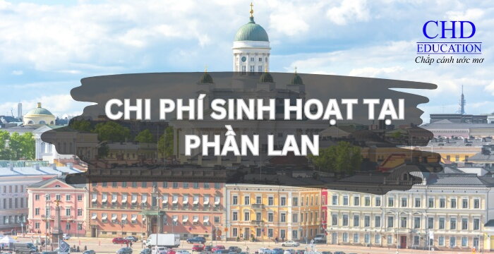 CÁC CHI PHÍ SINH HOẠT TẠI PHẦN LAN: HƯỚNG DẪN CHI TIẾT CHO DU HỌC SINH