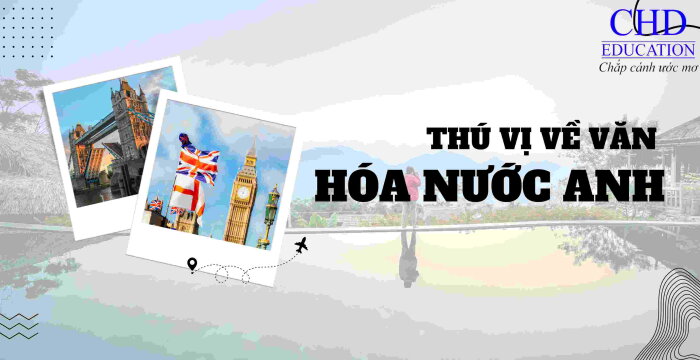 NHỮNG ĐIỀU THÚ VỊ VỀ VĂN HÓA NƯỚC ANH