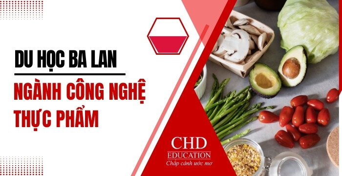 DU HỌC BA LAN NGÀNH CÔNG NGHỆ THỰC PHẨM - NGÀNH HỌC ĐẦY TRIỂN VỌNG 2025