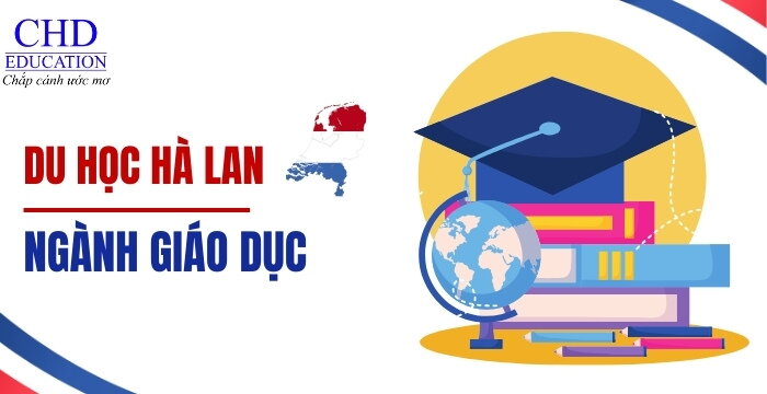 DU HỌC HÀ LAN NGÀNH GIÁO DỤC - MỘT TRONG NHỮNG NGÀNH HỌC HOT NHẤT TẠI XỨ SỞ CỐI XAY GIÓ