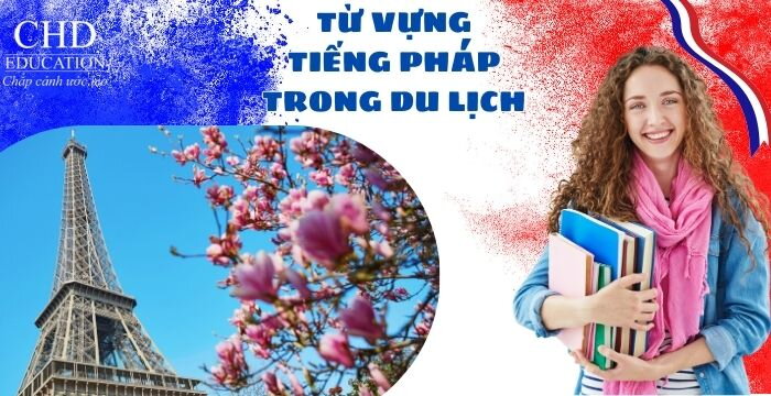 TỪ VỰNG TIẾNG PHÁP TRONG DU LỊCH - GIAO TIẾP CƠ BẢN CHO NGƯỜI MỚI BẮT ĐẦU