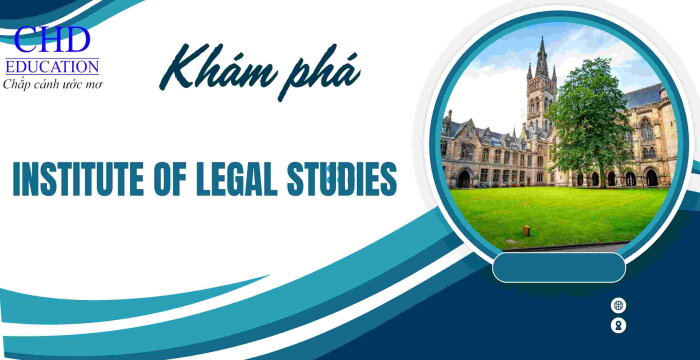 KHÁM PHÁ INSTITUTE OF LEGAL STUDIES NƠI KHỞI ĐẦU CHO SỰ NGHIỆP LUẬT PHÁP