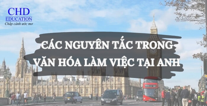 CÁC NGUYÊN TẮC TRONG VĂN HÓA LÀM VIỆC TẠI ANH