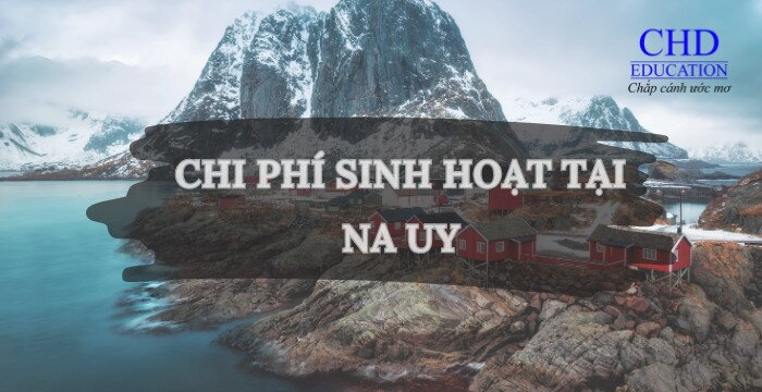 CHI PHÍ SINH HOẠT TẠI ĐẤT NƯỚC NA UY