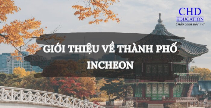 GIỚI THIỆU VỀ THÀNH PHỐ INCHEON