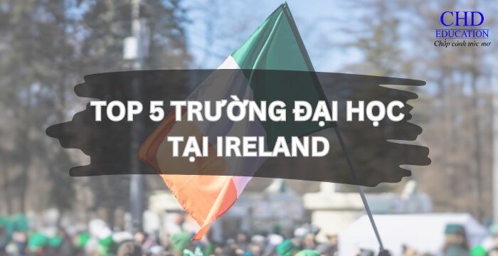 TOP 5 TRƯỜNG ĐẠI HỌC “HOT NHẤT” TẠI IRELAND 2024