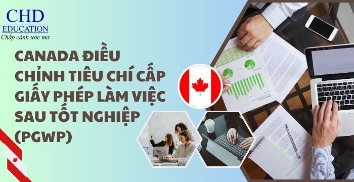 CANADA ĐIỀU CHỈNH TIÊU CHÍ CẤP GIẤY PHÉP LÀM VIỆC SAU TỐT NGHIỆP (PGWP)