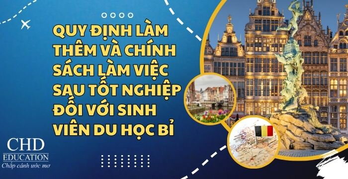 QUY ĐỊNH LÀM THÊM VÀ CHÍNH SÁCH LÀM VIỆC SAU TỐT NGHIỆP ĐỐI VỚI SINH VIÊN DU HỌC BỈ