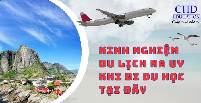 KINH NGHIỆM DU LỊCH NA UY KHI ĐI DU HỌC TẠI ĐÂY