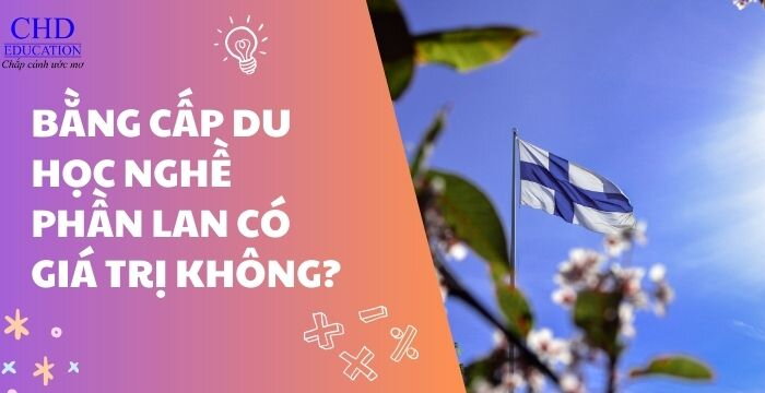 DU HỌC NGHỀ PHẦN LAN: BẰNG CẤP DU HỌC NGHỀ PHẦN LAN CÓ GIÁ TRỊ KHÔNG?