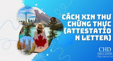 CÁCH XIN THƯ CHỨNG THỰC (ATTESTATION LETTER) ĐỂ APPLY VISA DU HỌC CANADA