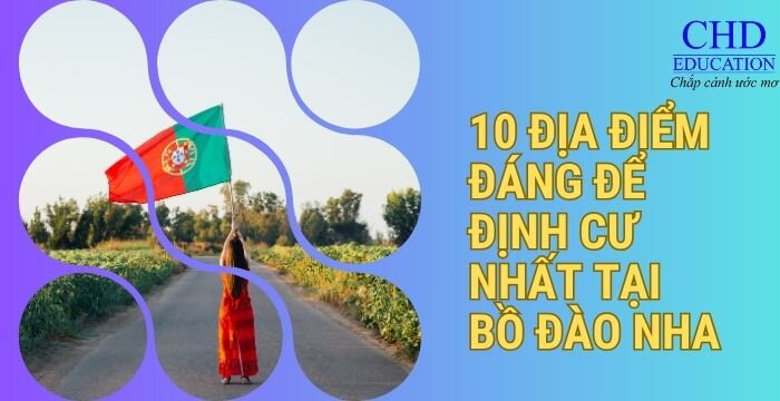 10 ĐỊA ĐIỂM ĐÁNG ĐỂ ĐỊNH CƯ NHẤT TẠI BỒ ĐÀO NHA