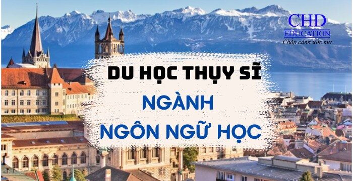 DU HỌC THỤY SĨ NGÀNH NGÔN NGỮ HỌC: TỔNG HỢP NHỮNG THÔNG TIN MÀ BẠN CẦN BIẾT