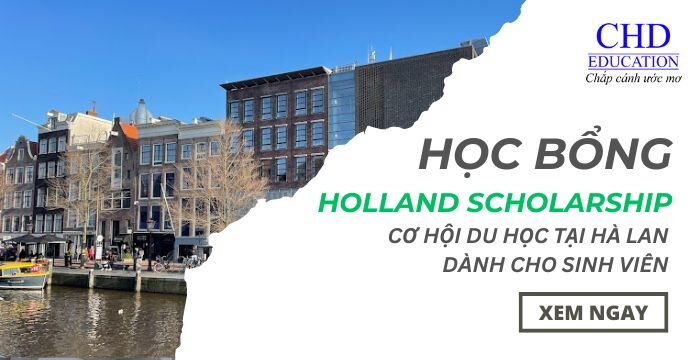 HỌC BỔNG HOLLAND SCHOLARSHIP: CƠ HỘI CHO DU HỌC SINH QUỐC TẾ TẠI HÀ LAN