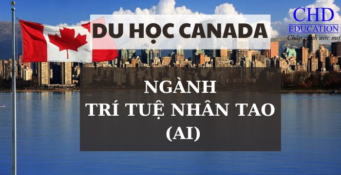 DU HỌC CANADA NGÀNH HOT: PHÁT TRIỂN PHẦN MỀM TRÍ TUỆ NHÂN TẠO (AI) TẠI CANADA CÓ GÌ?