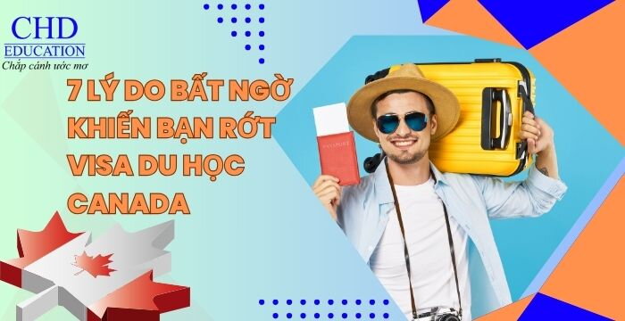 7 LÝ DO BẤT NGỜ KHIẾN BẠN RỚT VISA DU HỌC CANADA