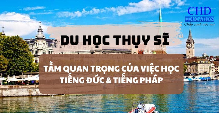 TẦM QUAN TRỌNG CỦA VIỆC HỌC TIẾNG ĐỨC HOẶC TIẾNG PHÁP KHI DU HỌC TẠI THỤY SĨ