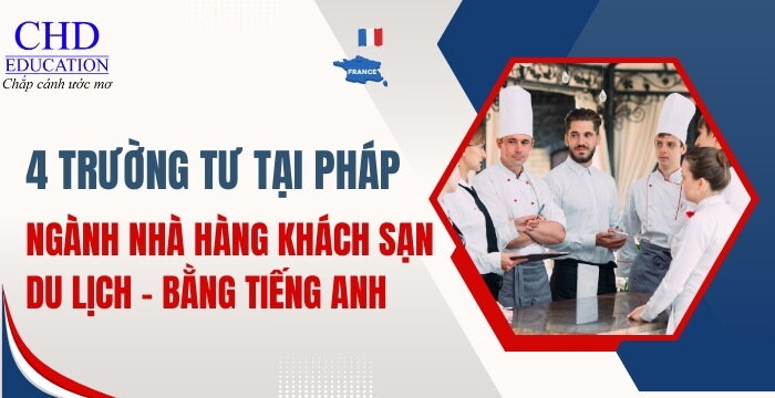 TOP 4 CÁC TRƯỜNG TƯ TẠI PHÁP ĐÀO TẠO NGÀNH NHÀ HÀNG KHÁCH SẠN - DU LỊCH BẰNG TIẾNG ANH