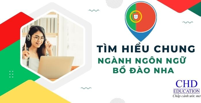 TÌM HIỂU CHUNG VỀ NGÀNH NGÔN NGỮ BỒ ĐÀO NHA