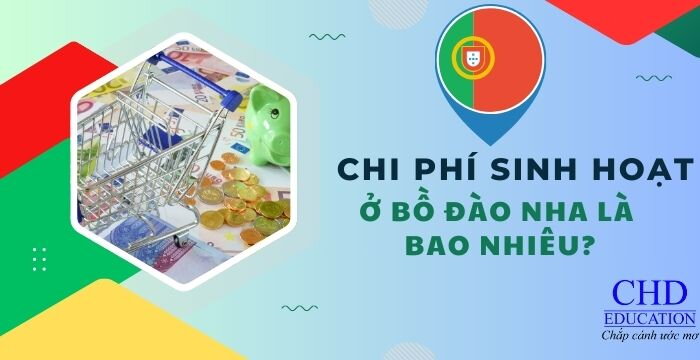 CHI PHÍ SINH HOẠT Ở BỒ ĐÀO NHA LÀ BAO NHIÊU? CÁC KHOẢN PHÍ: NHÀ Ở,ĂN UỐNG, DI CHUYỂN