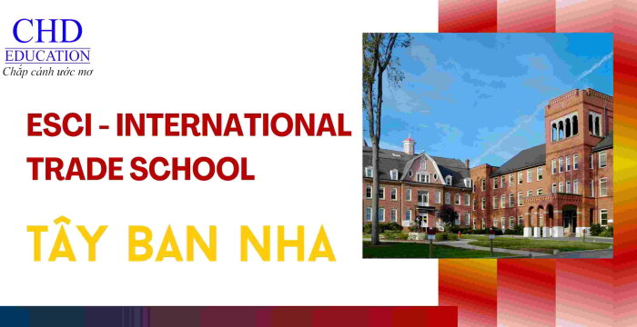 DU HỌC TÂY BAN NHA TẠI ESCI  INTERNATIONAL TRADE SCHOOL LỰA CHỌN TỐI ƯU CHO SINH VIÊN NGÀNH THƯƠNG MẠI QUỐC TẾ.