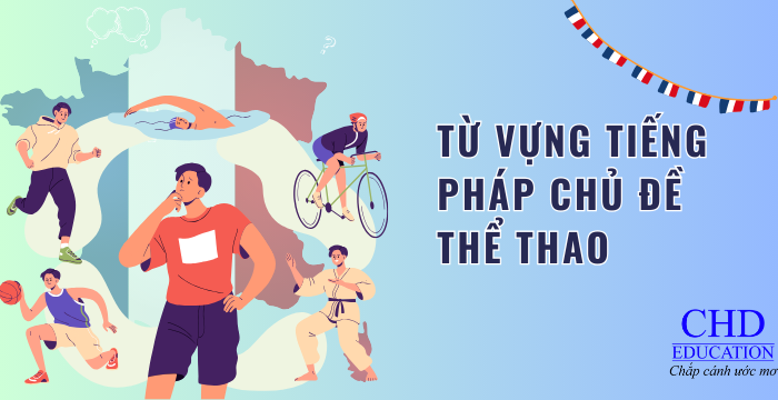 TỪ VỰNG TIẾNG PHÁP VỀ THỂ THAO: HỌC TIẾNG PHÁP QUA MÔN THỂ THAO